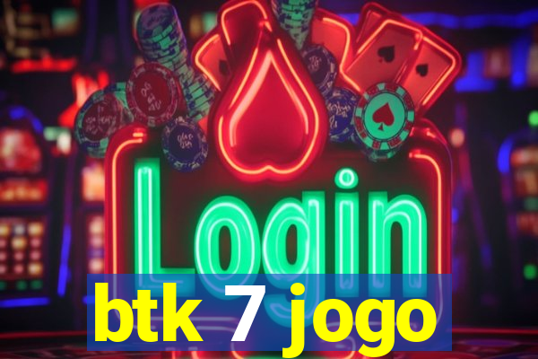 btk 7 jogo